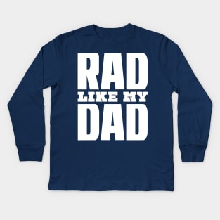 Rad Like My Dad Kids Long Sleeve T-Shirt